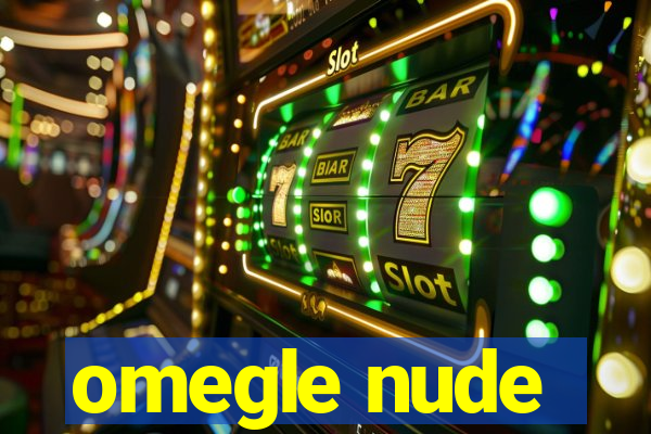 omegle nude